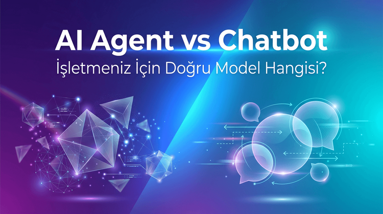 AI Agent vs Chatbot: İşletmeniz İçin Doğru Model Hangisi?